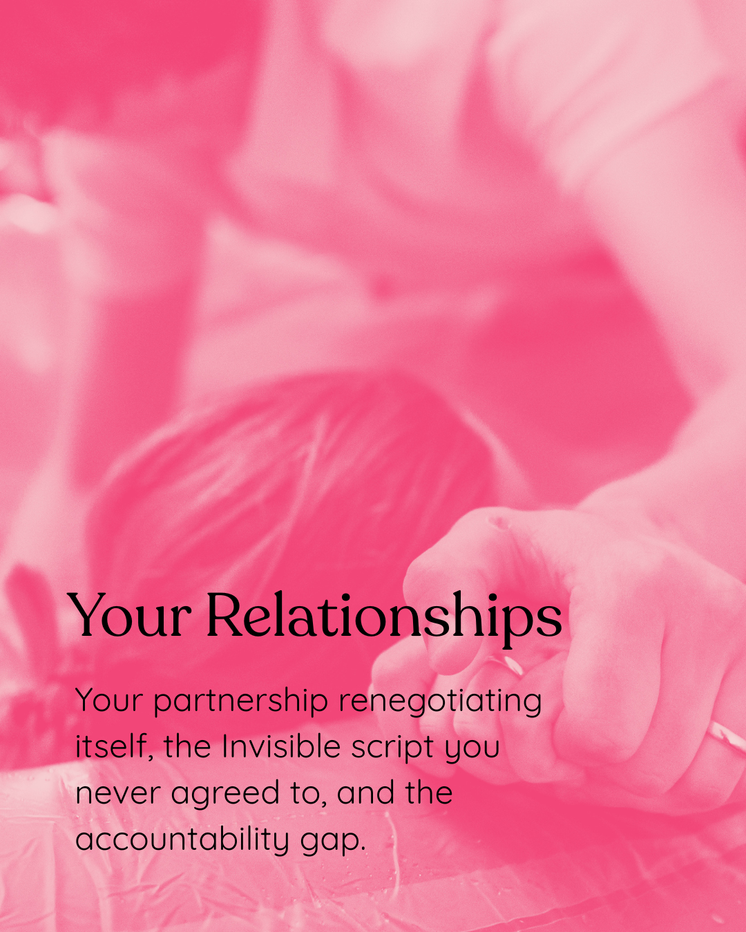 Your relationships, equal partnerships, relationship struggle, the motherhood script